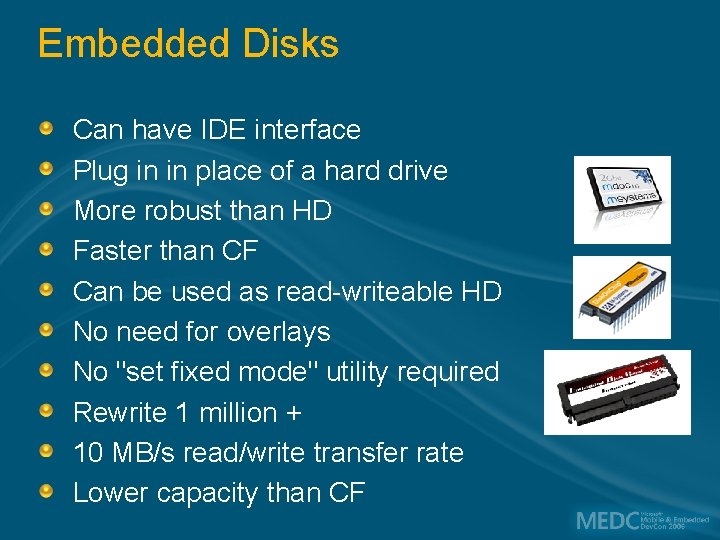 Embedded Disks Can have IDE interface Plug in in place of a hard drive