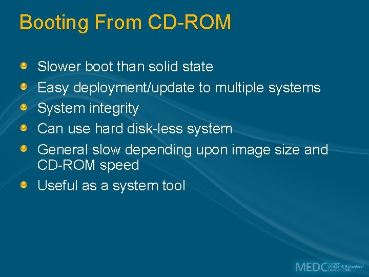 Booting From CD-ROM Slower boot than solid state Easy deployment/update to multiple systems System
