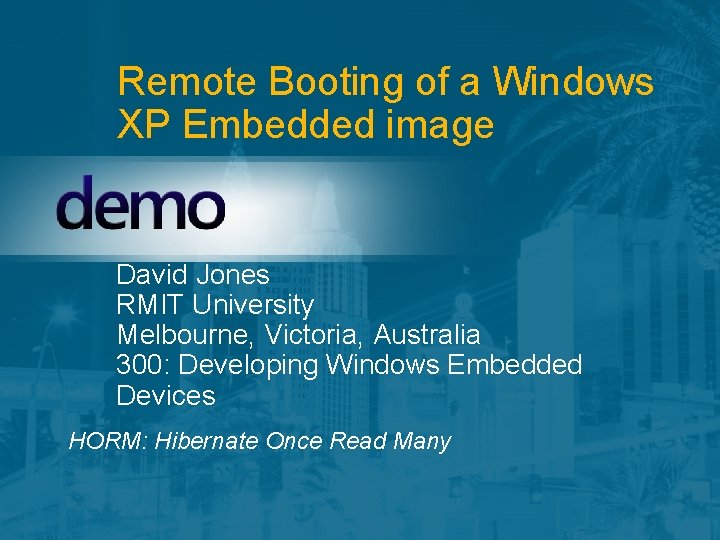 Remote Booting of a Windows XP Embedded image David Jones RMIT University Melbourne, Victoria,