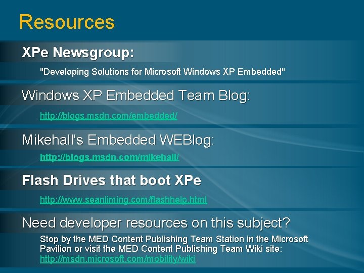 Resources XPe Newsgroup: "Developing Solutions for Microsoft Windows XP Embedded" Windows XP Embedded Team