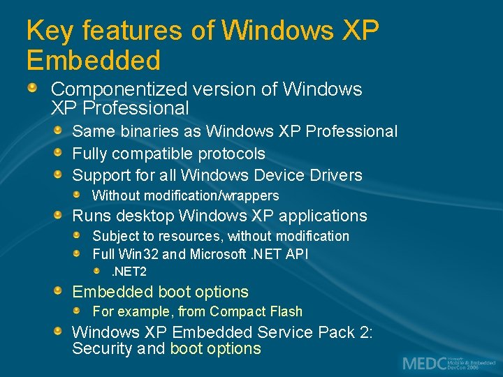 Key features of Windows XP Embedded Componentized version of Windows XP Professional Same binaries