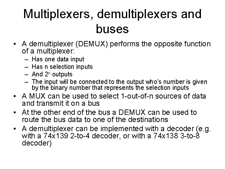 Multiplexers, demultiplexers and buses • A demultiplexer (DEMUX) performs the opposite function of a