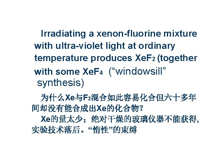 Irradiating a xenon-fluorine mixture with ultra-violet light at ordinary temperature produces Xe. F 2