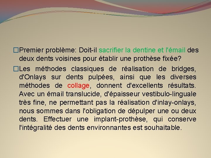 �Premier problème: Doit-il sacrifier la dentine et l'émail des deux dents voisines pour établir