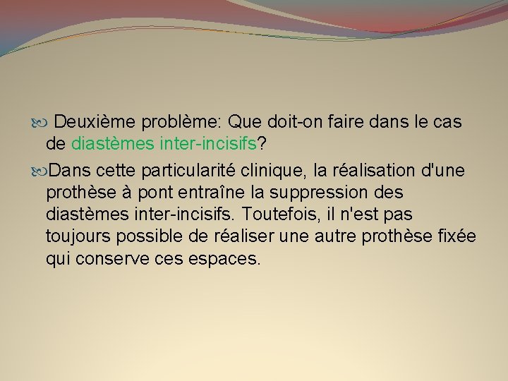  Deuxième problème: Que doit-on faire dans le cas de diastèmes inter-incisifs? Dans cette