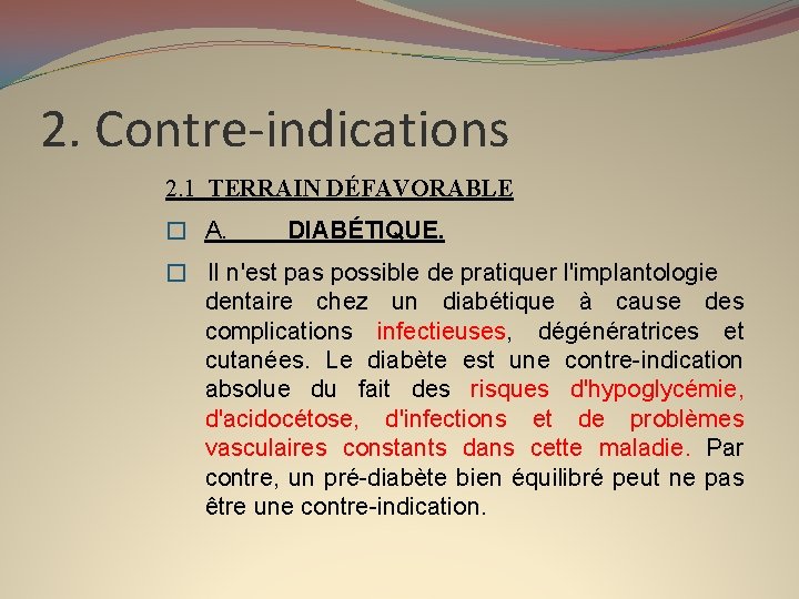 2. Contre-indications 2. 1 TERRAIN DÉFAVORABLE � A. DIABÉTIQUE. � Il n'est pas possible