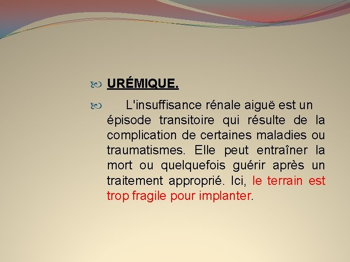  URÉMIQUE. L'insuffisance rénale aiguë est un épisode transitoire qui résulte de la complication