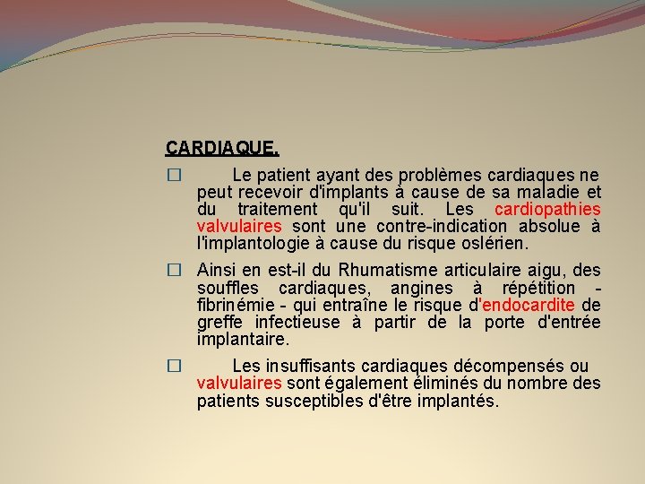 CARDIAQUE. � Le patient ayant des problèmes cardiaques ne peut recevoir d'implants à cause