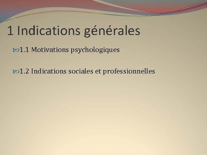 1 Indications générales 1. 1 Motivations psychologiques 1. 2 Indications sociales et professionnelles 