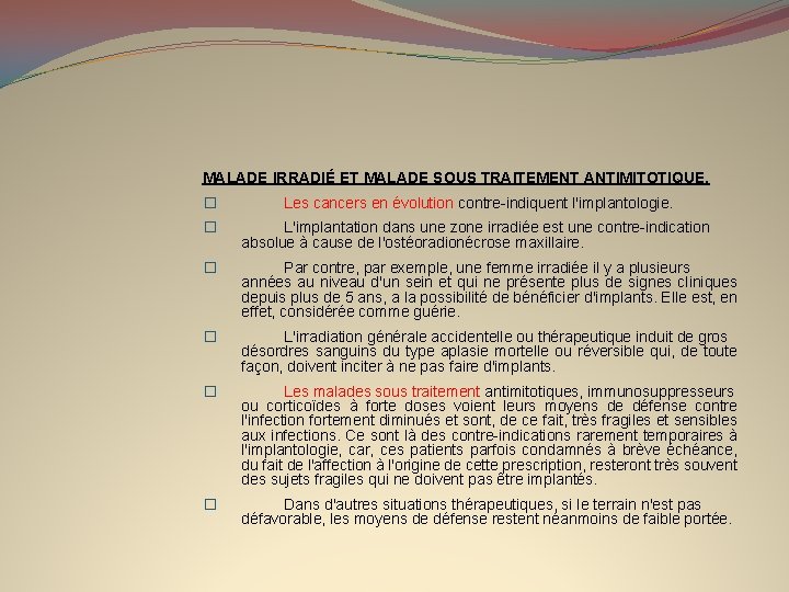 MALADE IRRADIÉ ET MALADE SOUS TRAITEMENT ANTIMITOTIQUE. � Les cancers en évolution contre-indiquent l'implantologie.