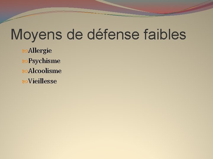 Moyens de défense faibles Allergie Psychisme Alcoolisme Vieillesse 