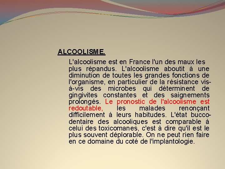 ALCOOLISME. L'alcoolisme est en France l'un des maux les plus répandus. L'alcoolisme aboutit à