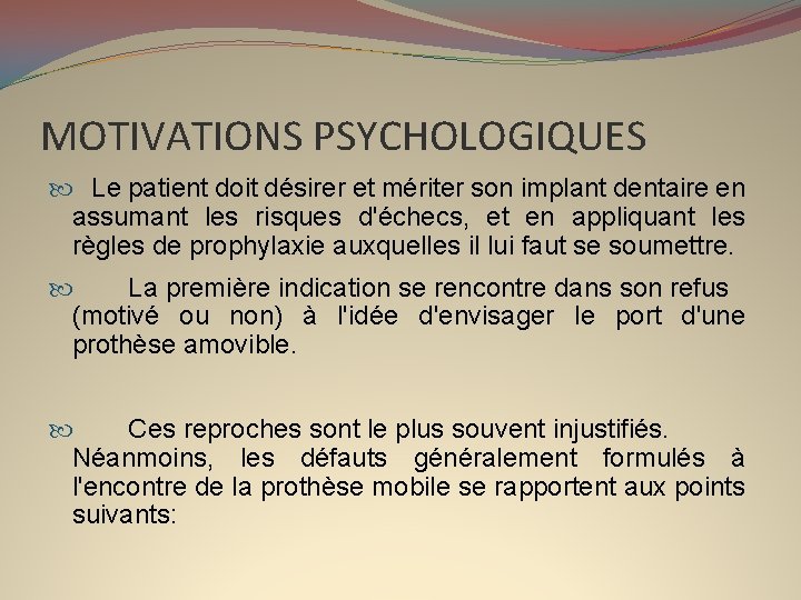 MOTIVATIONS PSYCHOLOGIQUES Le patient doit désirer et mériter son implant dentaire en assumant les