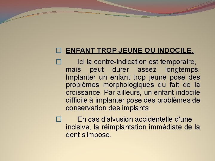 � ENFANT TROP JEUNE OU INDOCILE. � Ici la contre-indication est temporaire, mais peut