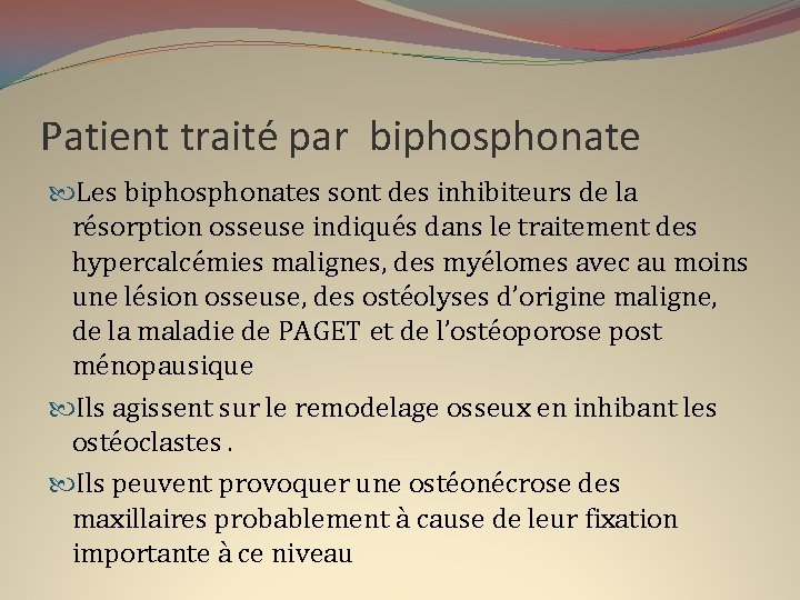 Patient traité par biphosphonate Les biphosphonates sont des inhibiteurs de la résorption osseuse indiqués