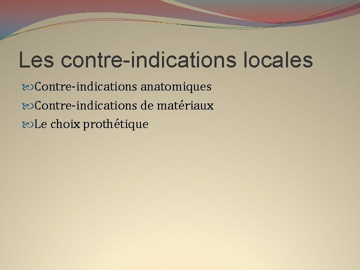 Les contre-indications locales Contre-indications anatomiques Contre-indications de matériaux Le choix prothétique 