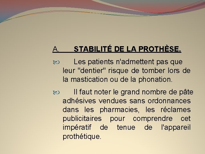 A. STABILITÉ DE LA PROTHÈSE. Les patients n'admettent pas que leur "dentier" risque de