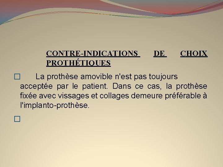 CONTRE-INDICATIONS PROTHÉTIQUES DE CHOIX � La prothèse amovible n'est pas toujours acceptée par le