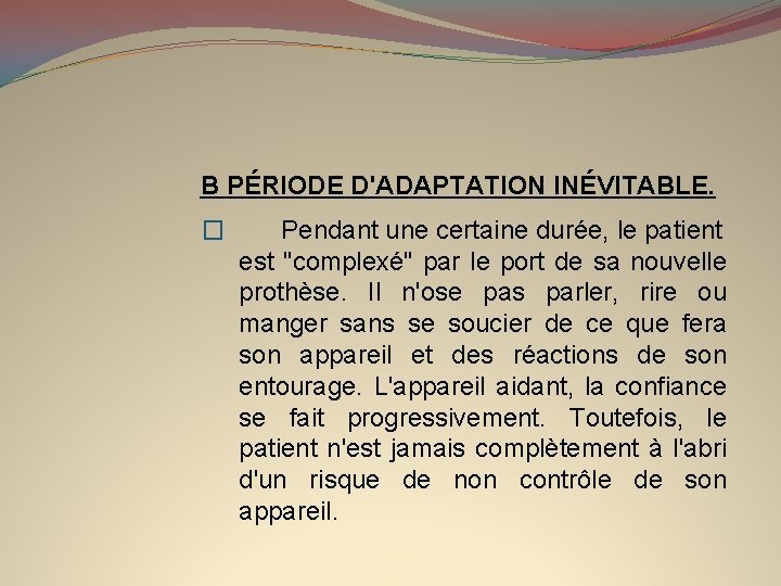 B PÉRIODE D'ADAPTATION INÉVITABLE. � Pendant une certaine durée, le patient est "complexé" par