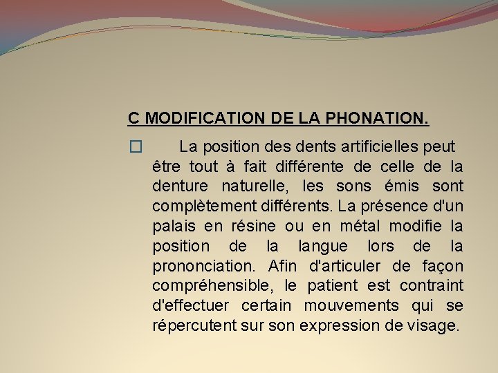 C MODIFICATION DE LA PHONATION. � La position des dents artificielles peut être tout