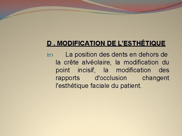 D. MODIFICATION DE L'ESTHÉTIQUE La position des dents en dehors de la crête alvéolaire,