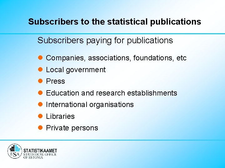 Subscribers to the statistical publications Subscribers paying for publications l Companies, associations, foundations, etc