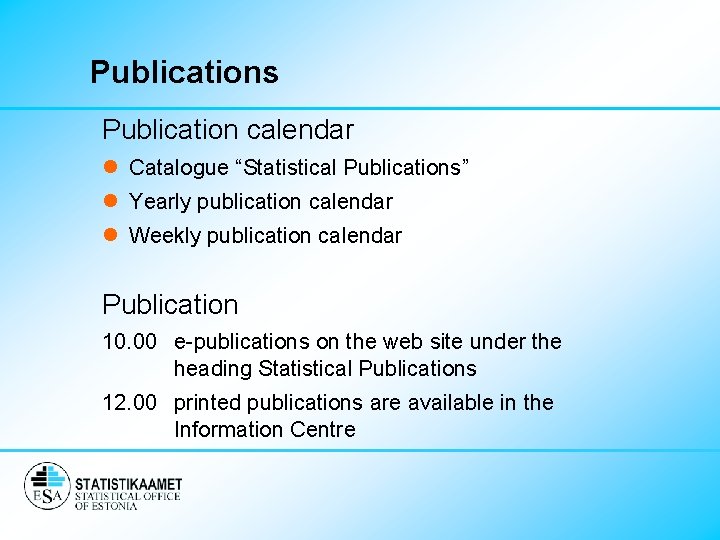 Publications Publication calendar l Catalogue “Statistical Publications” l Yearly publication calendar l Weekly publication