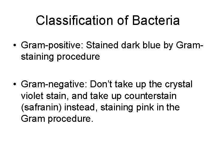 Classification of Bacteria • Gram-positive: Stained dark blue by Gramstaining procedure • Gram-negative: Don’t