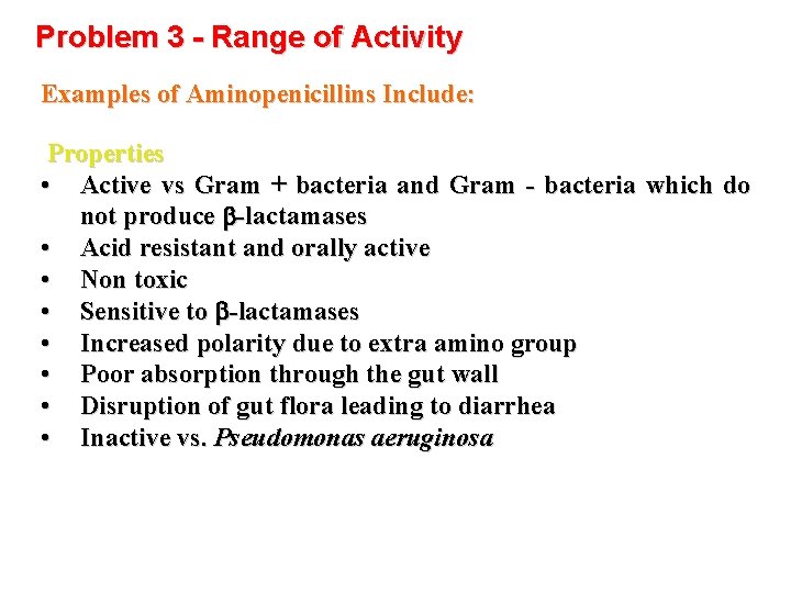 Problem 3 - Range of Activity Examples of Aminopenicillins Include: Properties • Active vs