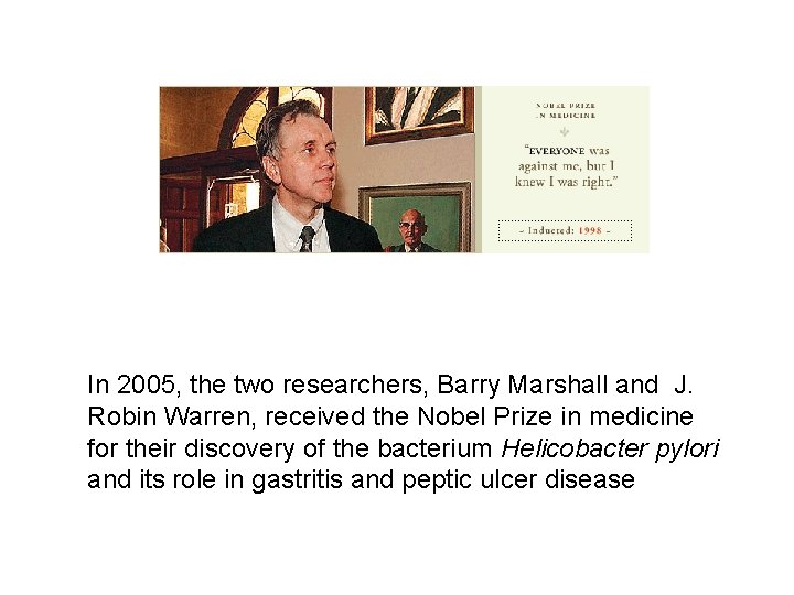 In 2005, the two researchers, Barry Marshall and J. Robin Warren, received the Nobel