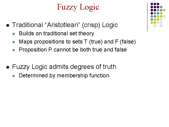 Fuzzy Logic l Traditional “Aristotlean” (crisp) Logic l l Builds on traditional set theory