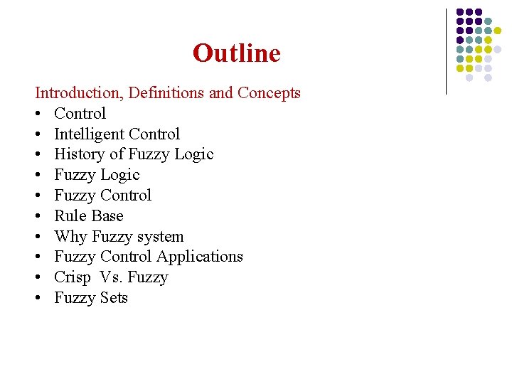 Outline Introduction, Definitions and Concepts • Control • Intelligent Control • History of Fuzzy