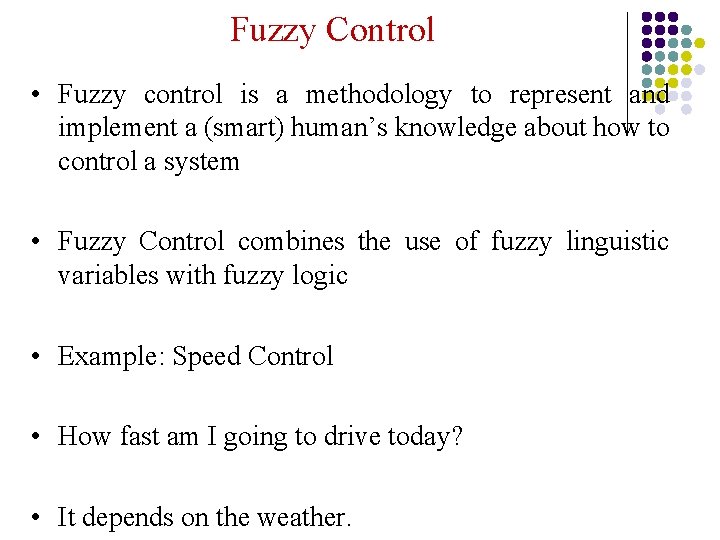 Fuzzy Control • Fuzzy control is a methodology to represent and implement a (smart)