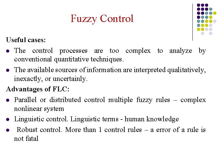 Fuzzy Control Useful cases: l The control processes are too complex to analyze by