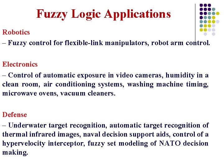 Fuzzy Logic Applications Robotics – Fuzzy control for flexible-link manipulators, robot arm control. Electronics