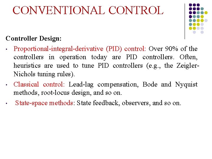 CONVENTIONAL CONTROL Controller Design: • Proportional-integral-derivative (PID) control: Over 90% of the controllers in