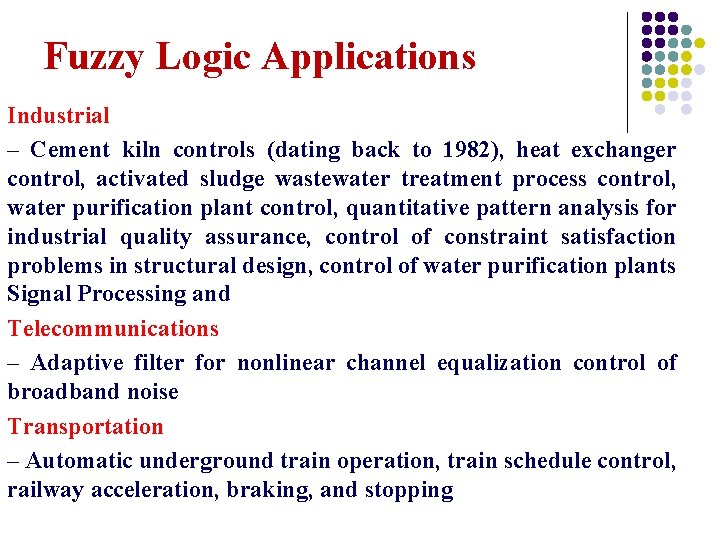 Fuzzy Logic Applications Industrial – Cement kiln controls (dating back to 1982), heat exchanger