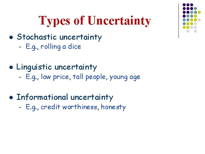 Types of Uncertainty l Stochastic uncertainty – l Linguistic uncertainty – l E. g.