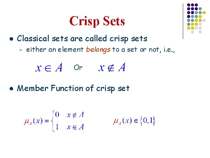 Crisp Sets l Classical sets are called crisp sets – either an element belongs