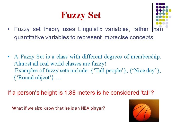 Fuzzy Set • Fuzzy set theory uses Linguistic variables, rather than quantitative variables to