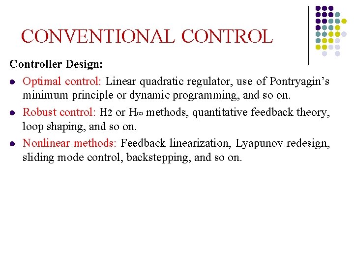 CONVENTIONAL CONTROL Controller Design: l Optimal control: Linear quadratic regulator, use of Pontryagin’s minimum