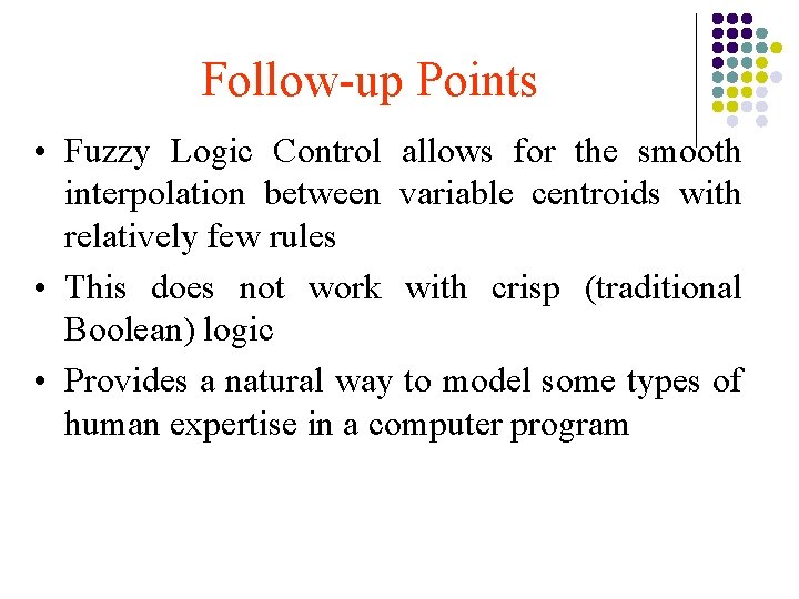 Follow-up Points • Fuzzy Logic Control allows for the smooth interpolation between variable centroids