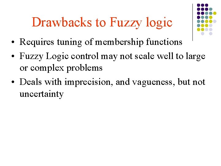 Drawbacks to Fuzzy logic • Requires tuning of membership functions • Fuzzy Logic control
