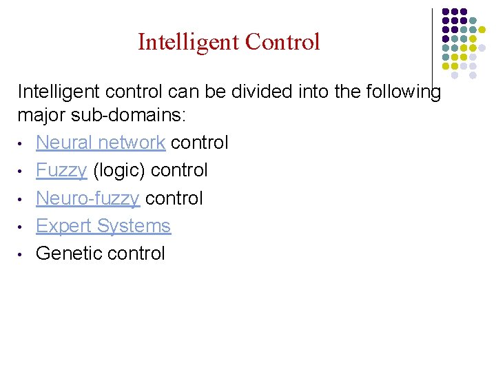 Intelligent Control Intelligent control can be divided into the following major sub-domains: • Neural