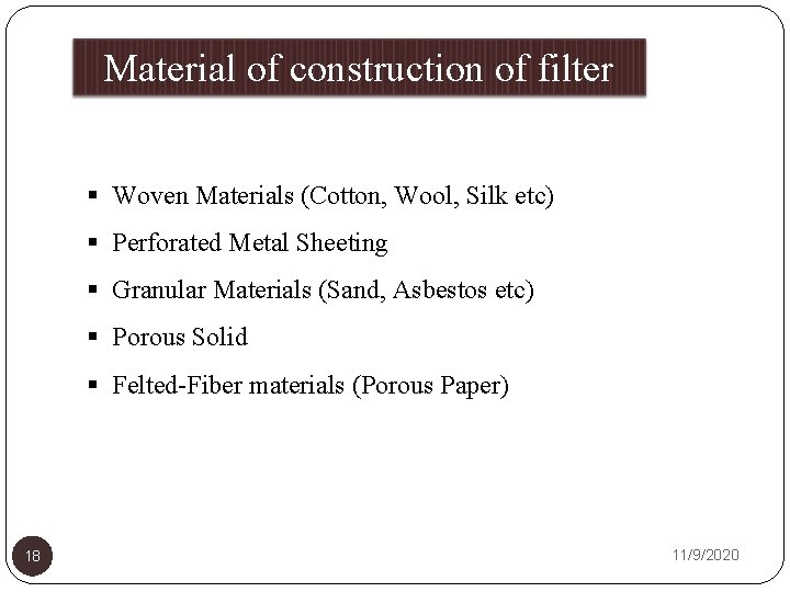 Material of construction of filter media § Woven Materials (Cotton, Wool, Silk etc) §