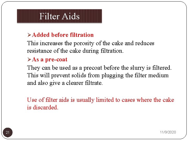 Filter Aids Ø Added before filtration This increases the porosity of the cake and