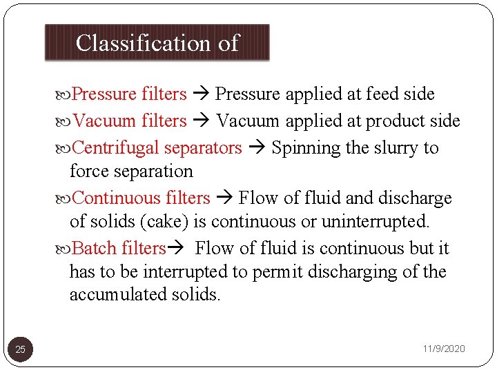 Classification of filters Pressure applied at feed side Vacuum filters Vacuum applied at product