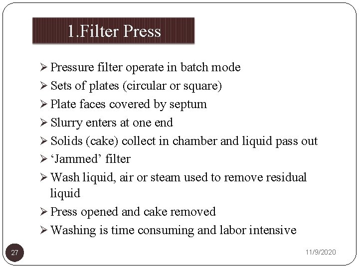 1. Filter Press Ø Pressure filter operate in batch mode Ø Sets of plates