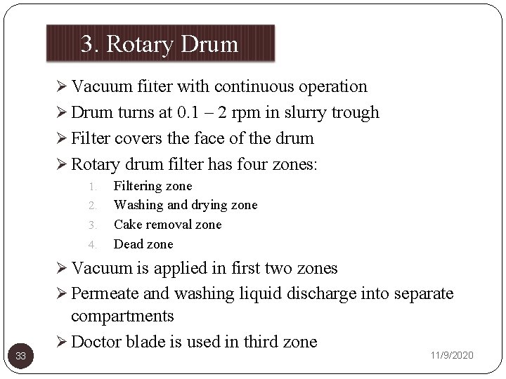 3. Rotary Drum Filter Ø Vacuum filter with continuous operation Ø Drum turns at