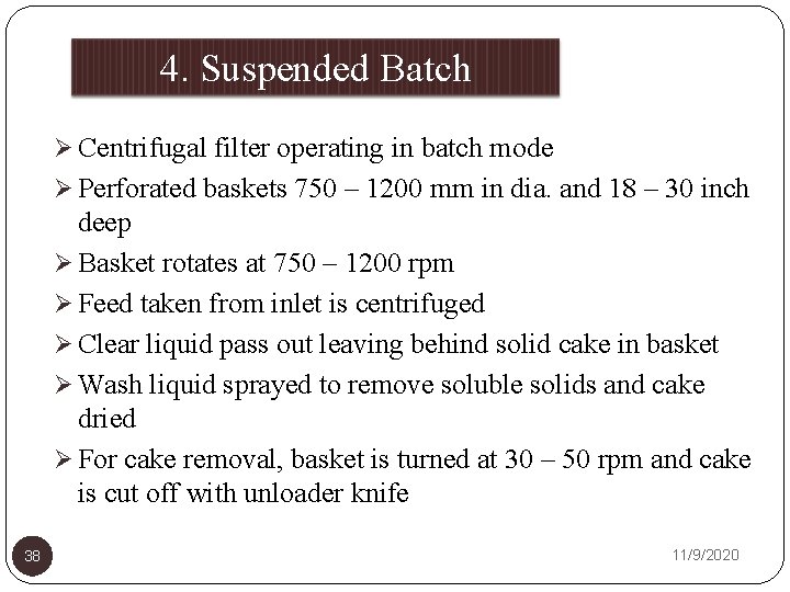 4. Suspended Batch Centrifuge Ø Centrifugal filter operating in batch mode Ø Perforated baskets